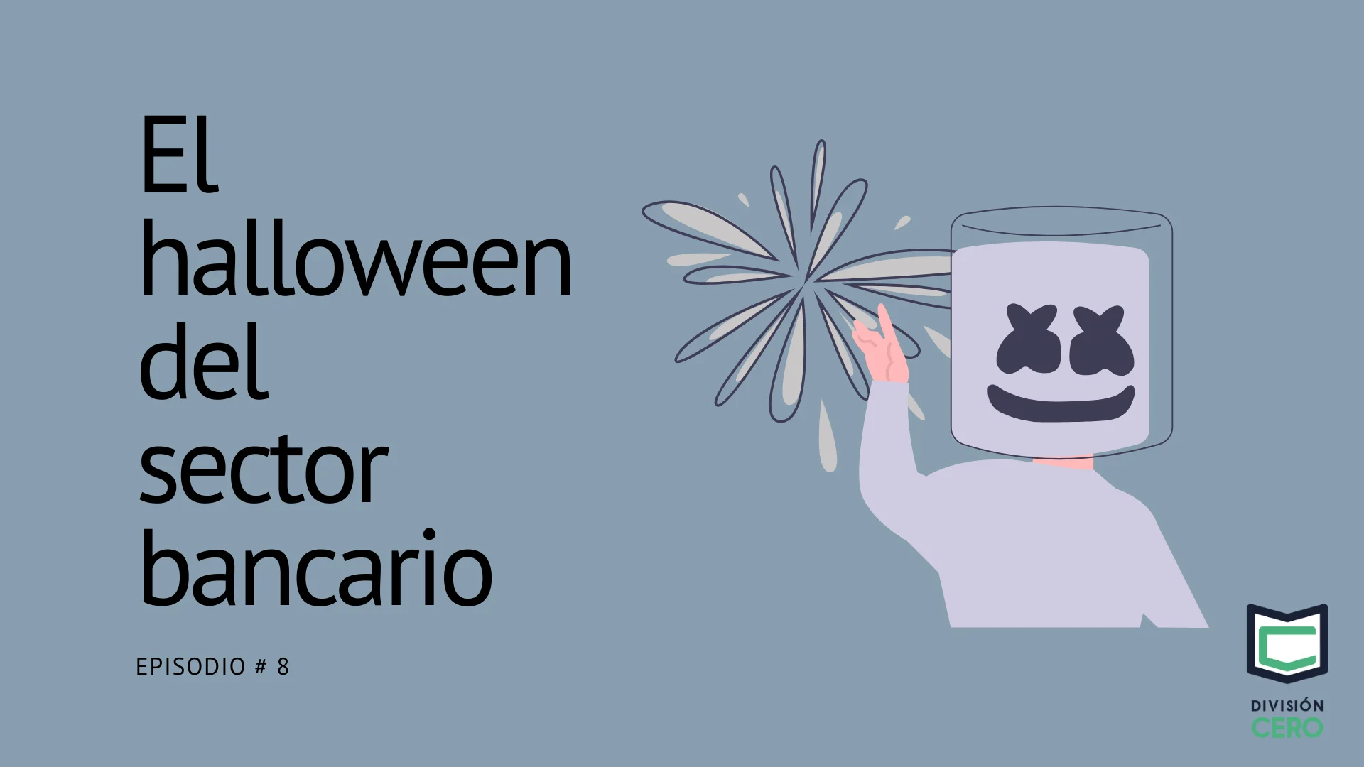 Episodio # 8 — El halloween 🎃 del sector bancario